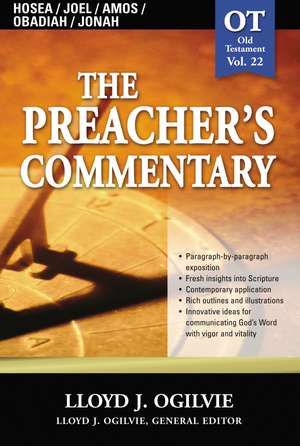 The Preacher's Commentary - Vol. 22: Hosea / Joel / Amos / Obadiah / Jonah de Lloyd J. Ogilvie