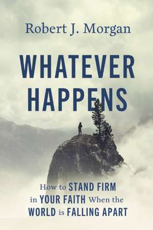 Whatever Happens de Robert J. Morgan