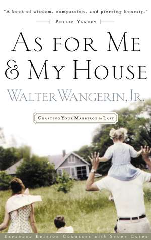 As For Me and My House: Crafting Your Marriage to Last de Walter Wangerin Jr.