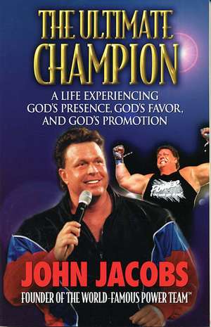 The Ultimate Champion: A Life Experiencing God's Presence, God's Favor, and God's Promotion de John Jacobs