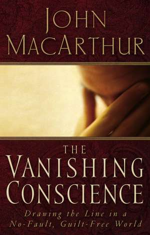 The Vanishing Conscience de John F. MacArthur