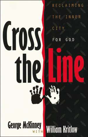 CROSS THE LINE: Reclaiming the Inner City For God de George McKinney