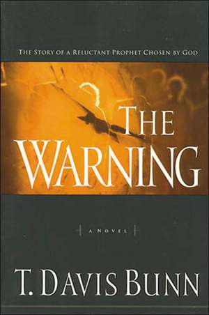 The Warning: The Story of a Reluctant Prophet Chosen by God de Davis Bunn