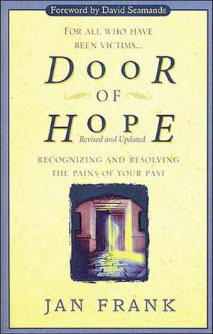 Door of Hope: Recognizing and Resolving the Pains of Your Past de Jan Frank