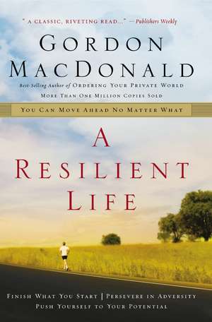 A Resilient Life: You Can Move Ahead No Matter What de Gordon MacDonald