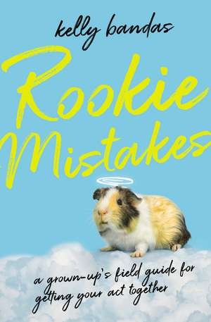 Rookie Mistakes: A Grown-Up's Field Guide for Getting Your Act Together de Kelly Bandas