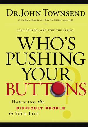 Who's Pushing Your Buttons?: Handling the Difficult People in Your Life de John Townsend