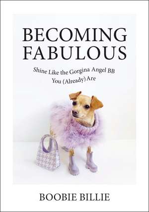 Becoming Fabulous: Shine Like the Gorgina Angel BB You (Already) Are de Boobie Billie