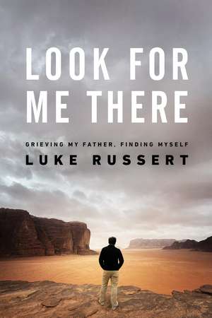 Look for Me There: Grieving My Father, Finding Myself de Luke Russert