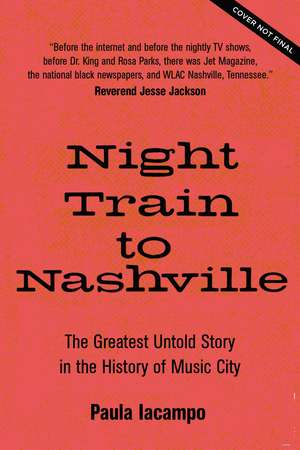 Night Train to Nashville: The Greatest Untold Story of Music City de Paula Blackman