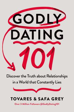 Godly Dating 101: Discover the Truth About Relationships in a World That Constantly Lies de Tovares Grey