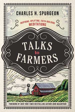 Talks to Farmers: Inspiring, Uplifting, Faith-Building Meditations de Charles H. Spurgeon