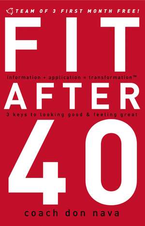 Fit after 40: 3 Keys to Looking Good and Feeling Great de Don Nava