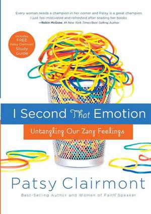 I Second That Emotion: Untangling Our Zany Feelings de Patsy Clairmont