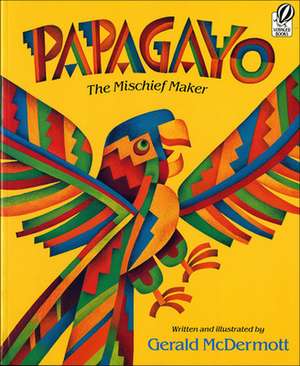 Papagayo: The Mischief Maker de Gerald McDermott