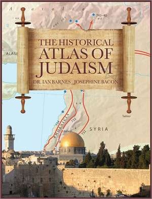 The Historical Atlas of Judaism de Ian Barnes