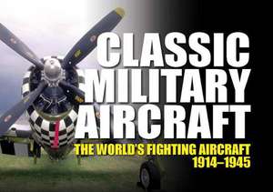 Classic Military Aircraft: The World's Fighting Aircraft 1914-1945 de Jim Winchester