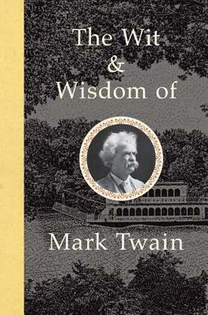 The Wit and Wisdom of Mark Twain de Mark Twain