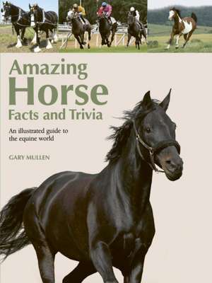 Amazing Horse Facts and Trivia de Gary Mullen