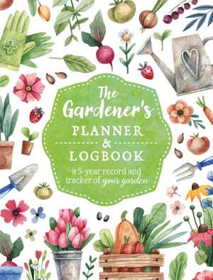 The Gardener's Planner and Logbook de Editors of Chartwell Books