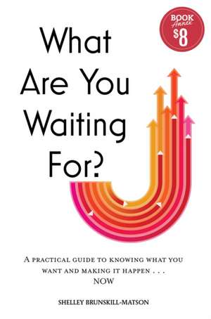 What Are You Waiting For? de Shelley Brunskill-Matson