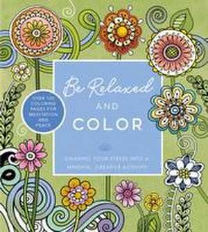 Be Relaxed and Color de Editors of Chartwell Books