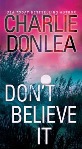 Don't Believe It de Charlie Donlea