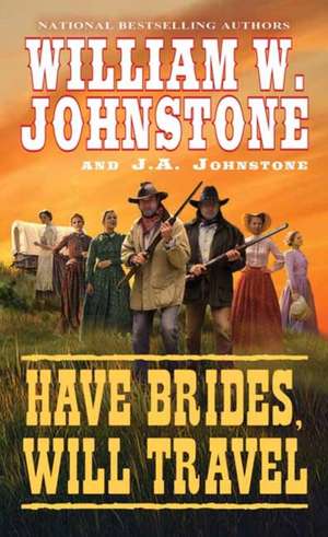 Have Brides, Will Travel de William W. Johnstone