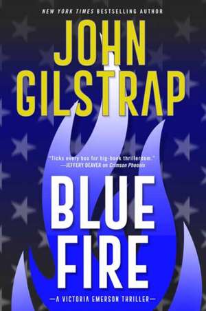 Blue Fire: A Riveting New Thriller de John Gilstrap