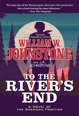 To the River's End de William W. Johnstone