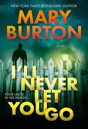 I'll Never Let You Go de Mary Burton