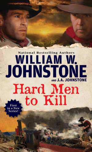 Hard Men to Kill de William W. Johnstone
