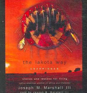 The Lakota Way: Stories and Lessons for Living de Joseph M. Marshall III