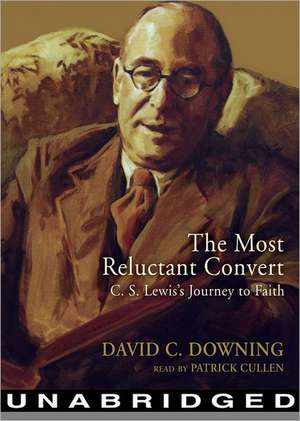 The Most Reluctant Convert: C.S. Lewis's Journey to Faith -MP3 de David C. Downing