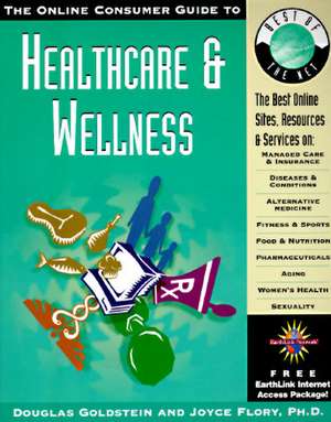 The Online Consumer Guide to Healthcare & Wellness [With *] de Douglas Goldstein