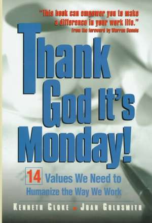 Thank God It's Monday!: 14 Values We Need to Humanize the Way We Work de Kenneth Cloke