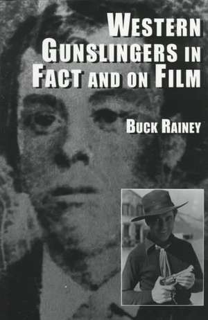 Western Gunslingers in Fact and on Film: "Hollywood's Famous Lawmen and Outlaws" de Buck Rainey