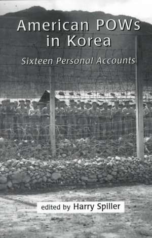 American POWs in Korea: Sixteen Personal Accounts de Harry Spiller