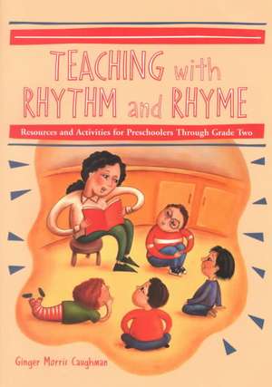 Teaching with Rhythm and Rhyme: "Resources and Activities for Preschoolers Through Grade Two" de Ginger Morris Caughman