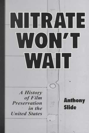 Nitrate Won't Wait: A History of Film Preservation in the United States de Anthony Slide