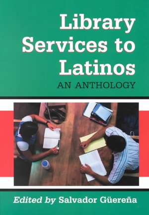 Library Services to Latinos: An Anthology de Salvador Guereena