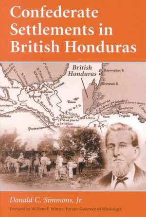 Confederate Settlements in British Honduras de Jr. Simmons, Donald C.