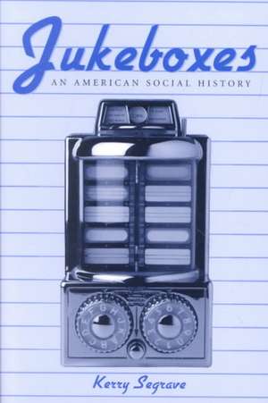 Jukeboxes: An American Social History de Kerry Segrave