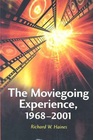 The Moviegoing Experience, 1968-2001 de Richard W. Haines