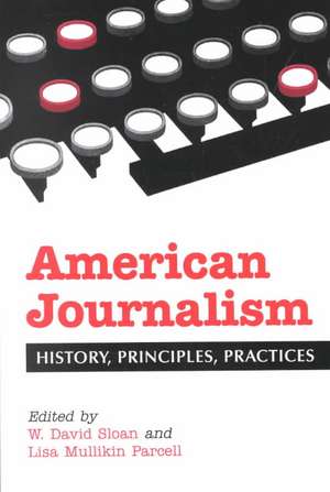 American Journalism: History, Principles, Practices de W. David Sloan