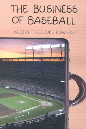 The Business of Baseball de Albert T. Powers