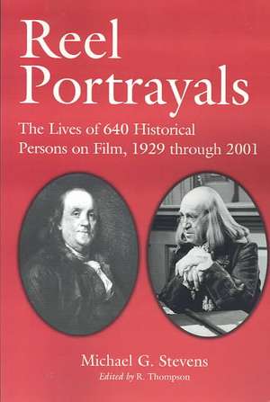 Reel Portrayals: The Lives of 640 Historical Persons on Film, 1929 Through 2001 de Michael G. Stevens