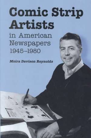 Comic Strip Artists in American Newspapers, 1945-1980 de Moira Davison Reynolds