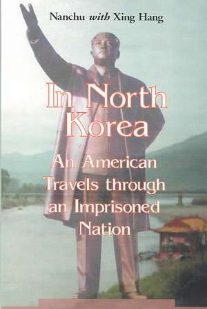 In North Korea: An American Travels Through an Imprisoned Nation de Nanchu