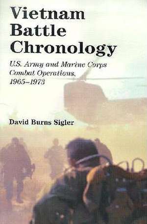 Vietnam Battle Chronology: U.S. Army and Marine Corps Combat Operations, 1965-1973 de David Burns Sigler